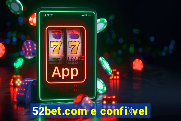 52bet.com e confi谩vel