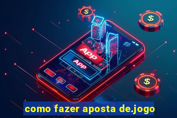 como fazer aposta de.jogo