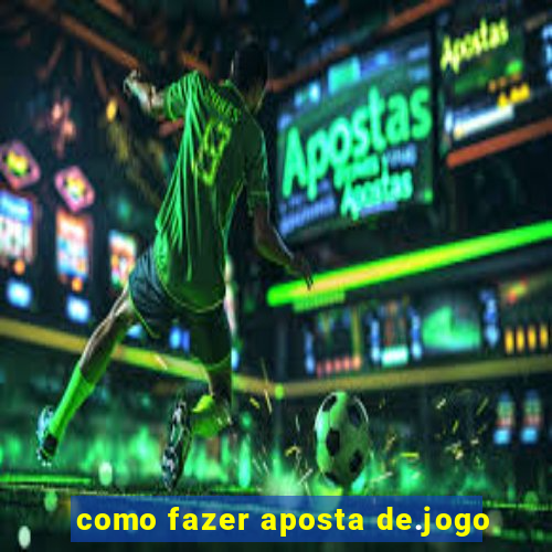 como fazer aposta de.jogo