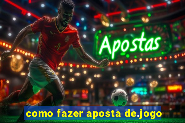 como fazer aposta de.jogo