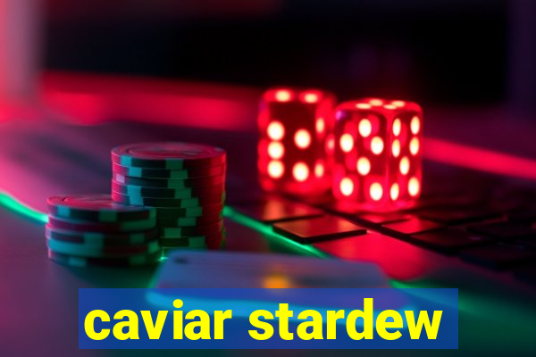 caviar stardew