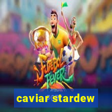 caviar stardew