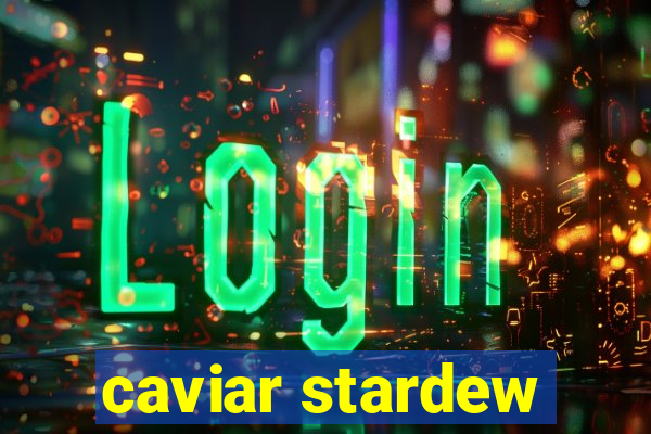 caviar stardew