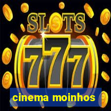 cinema moinhos