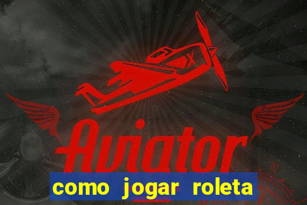 como jogar roleta no betano