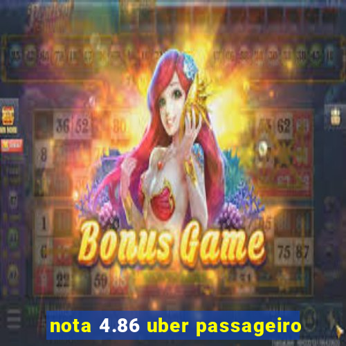 nota 4.86 uber passageiro