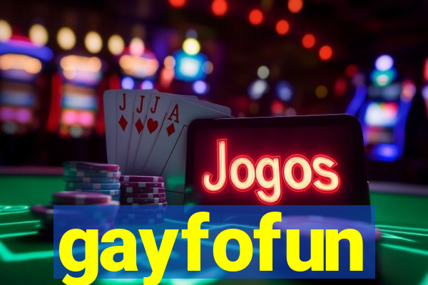 gayfofun