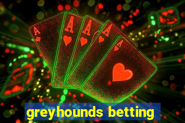 greyhounds betting