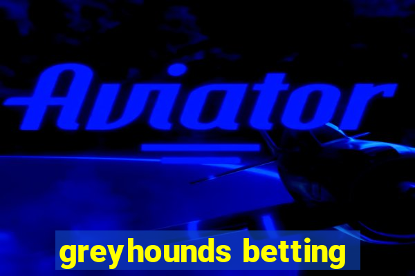 greyhounds betting