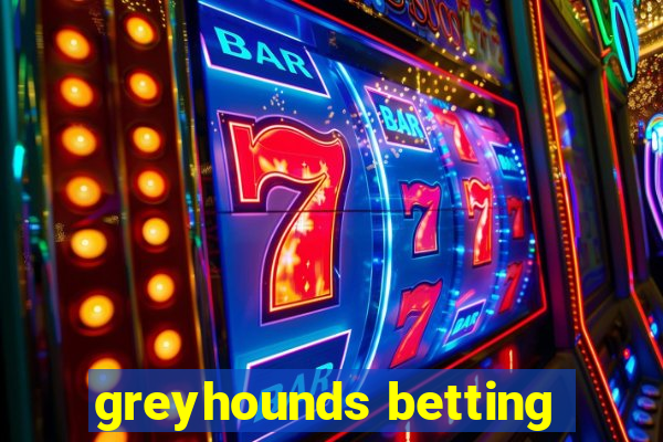 greyhounds betting