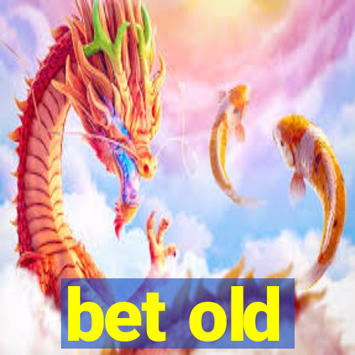 bet old