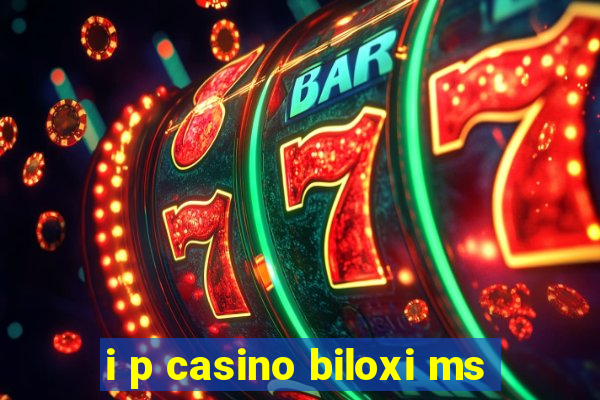 i p casino biloxi ms