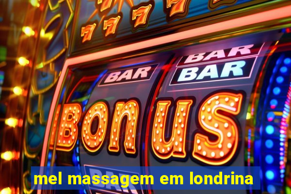 mel massagem em londrina