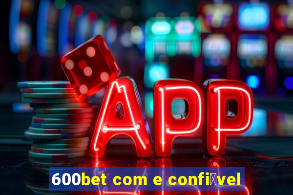 600bet com e confi谩vel