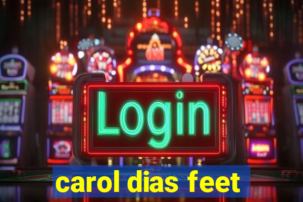 carol dias feet