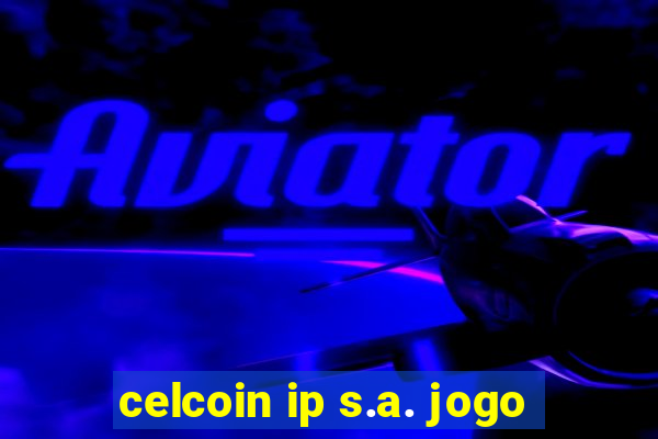 celcoin ip s.a. jogo