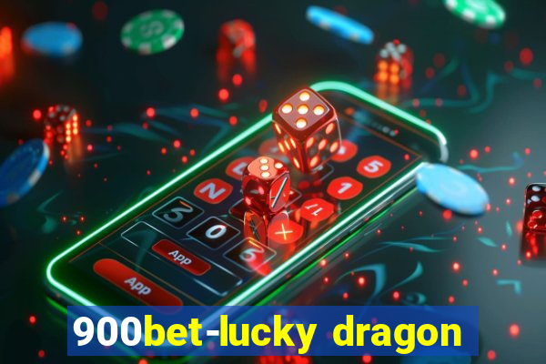 900bet-lucky dragon