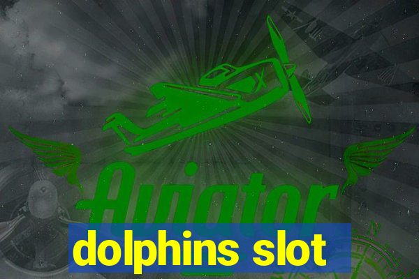 dolphins slot