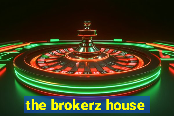 the brokerz house