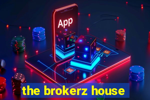 the brokerz house