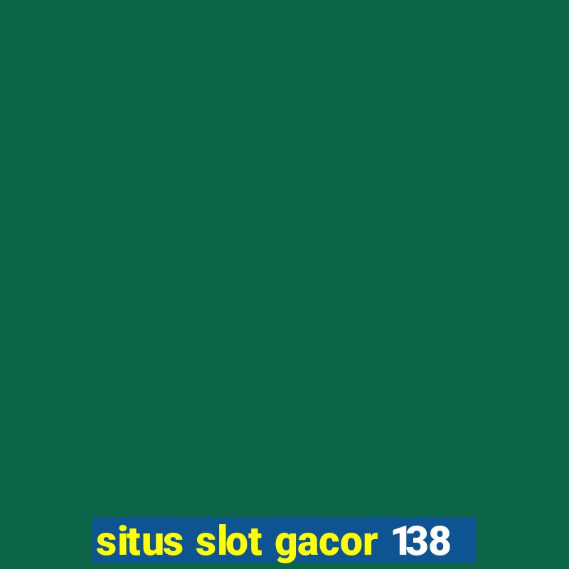 situs slot gacor 138