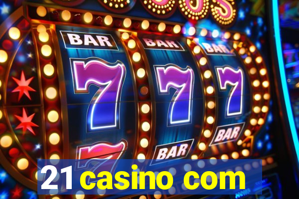 21 casino com