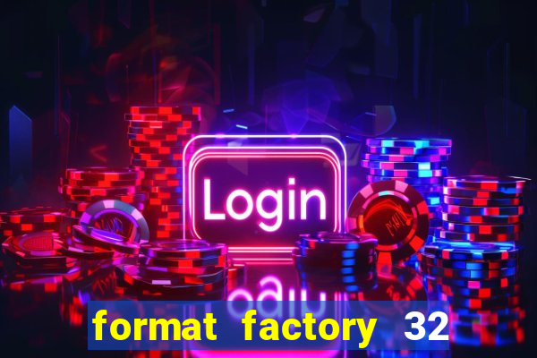 format factory 32 bits windows 7