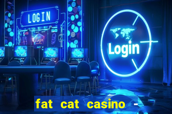 fat cat casino - slots game