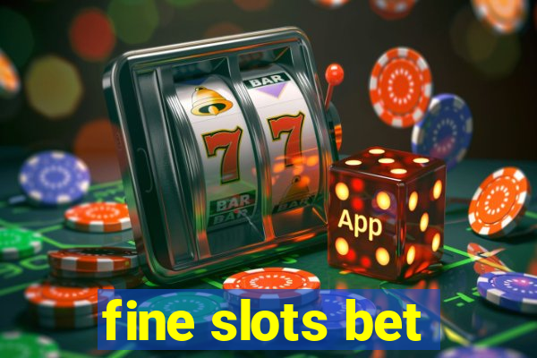 fine slots bet