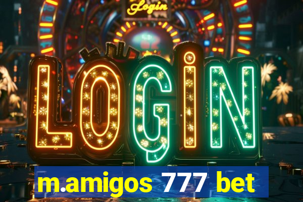 m.amigos 777 bet