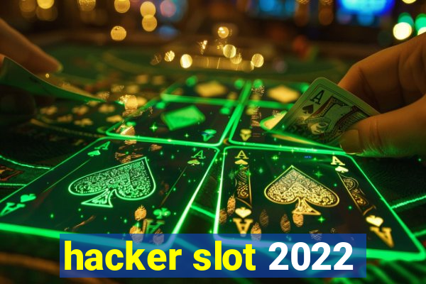 hacker slot 2022