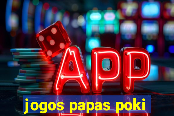 jogos papas poki