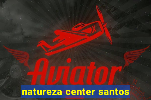 natureza center santos