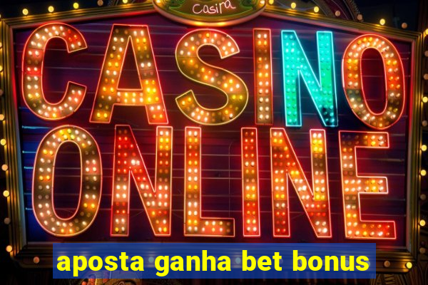 aposta ganha bet bonus