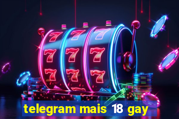 telegram mais 18 gay