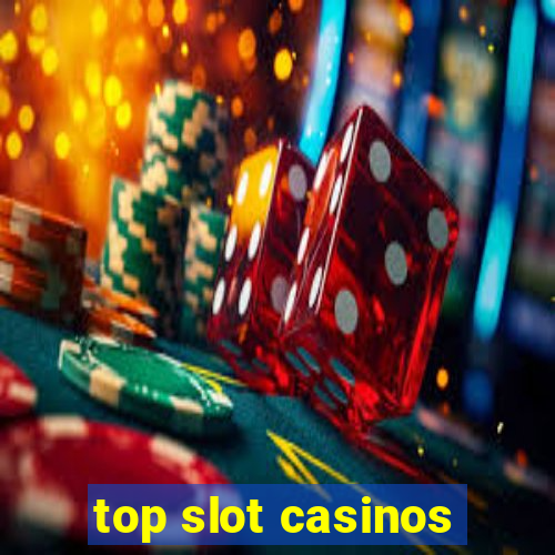 top slot casinos