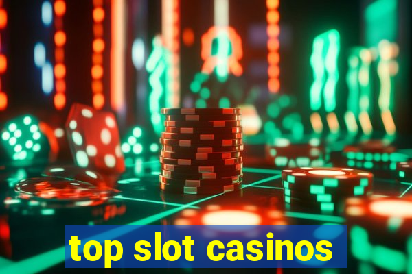 top slot casinos