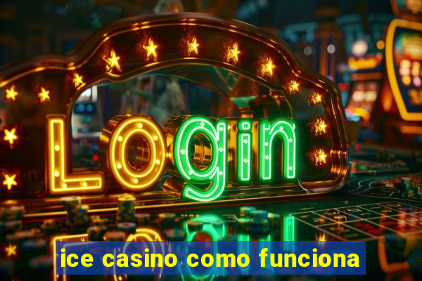 ice casino como funciona