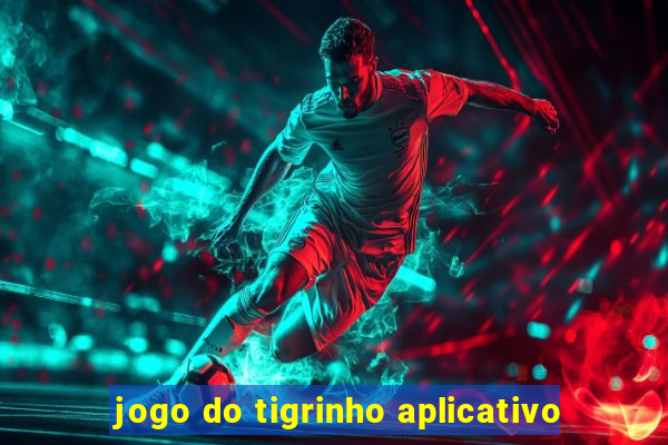 jogo do tigrinho aplicativo