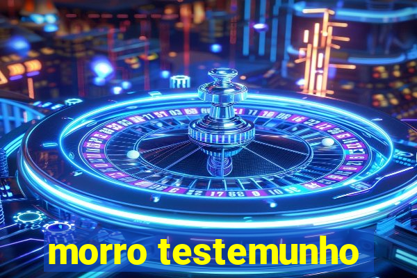 morro testemunho