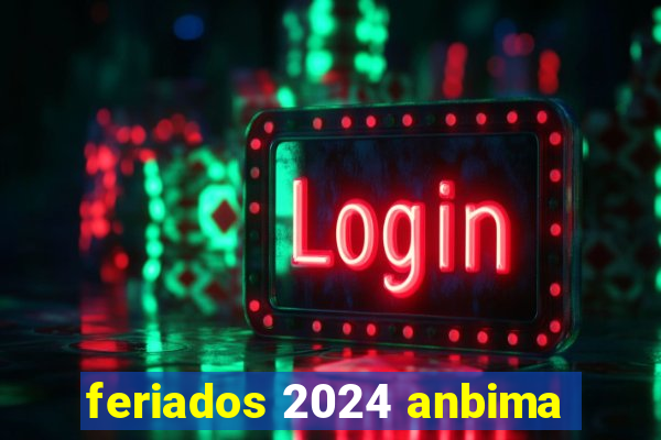 feriados 2024 anbima