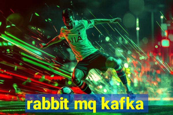 rabbit mq kafka