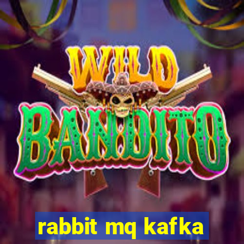 rabbit mq kafka