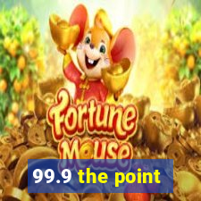 99.9 the point