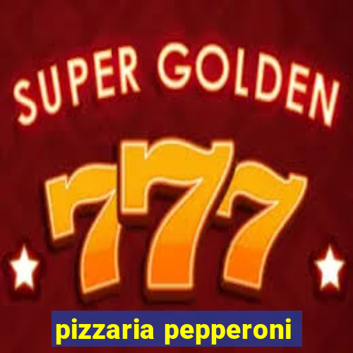 pizzaria pepperoni