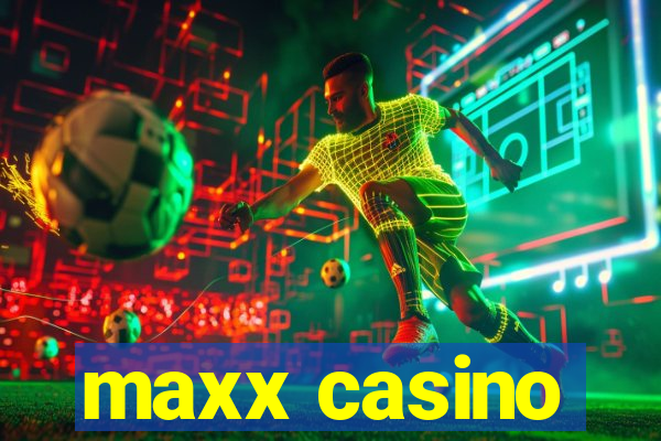 maxx casino