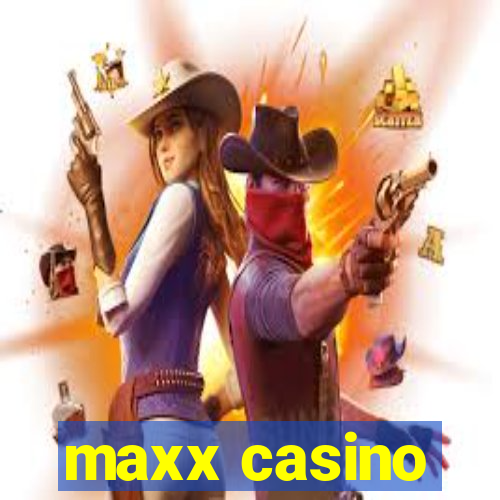 maxx casino