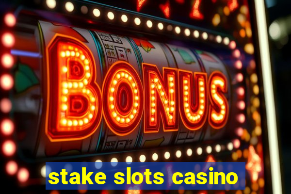 stake slots casino