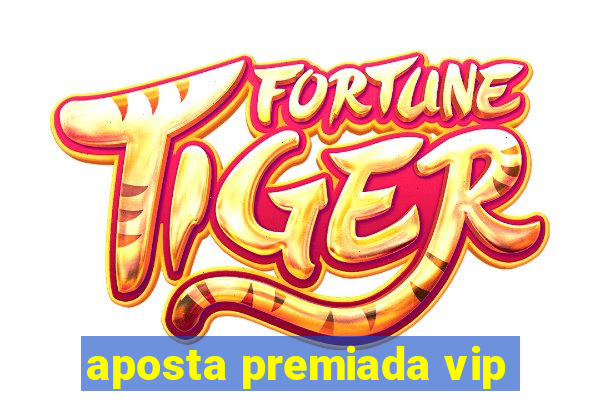 aposta premiada vip