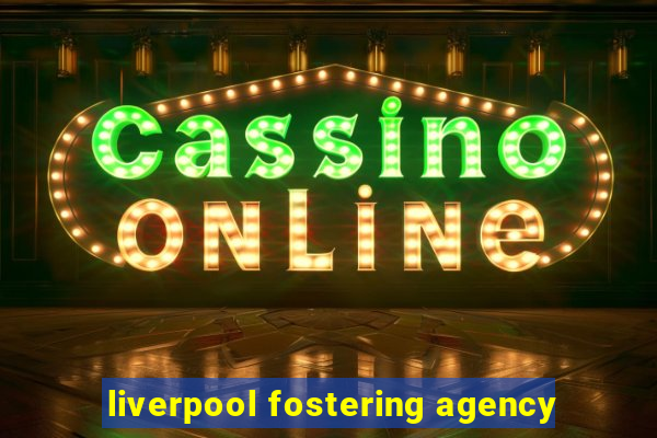 liverpool fostering agency